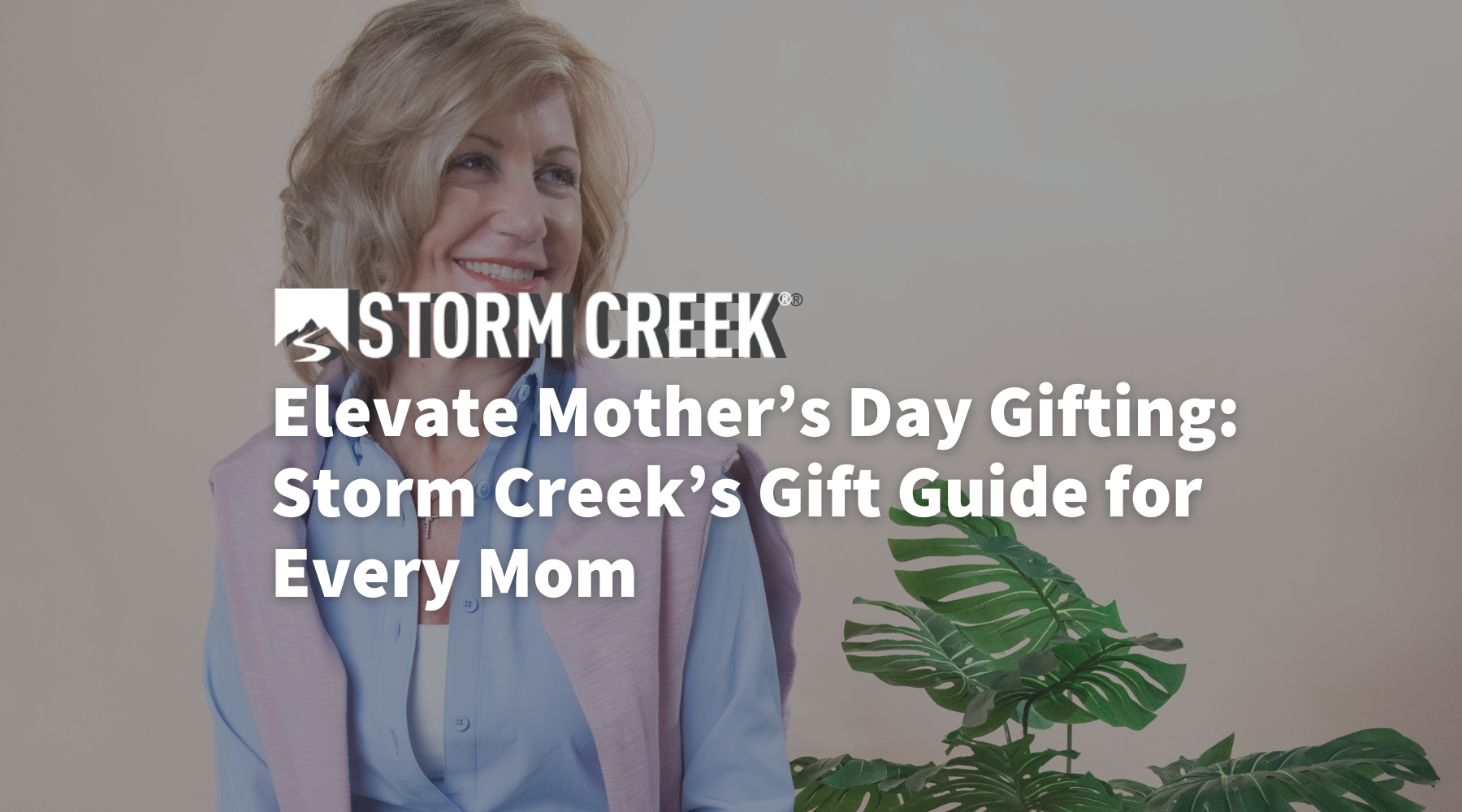 Elevate Mother’s Day Gifting: Storm Creek’s Gift Guide for Every Mom